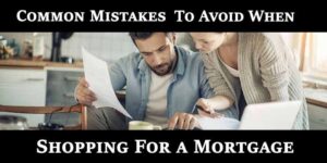 COMMON MISTAKES TO AVOID WHEN SHOPPING FOR A MORTGAGE