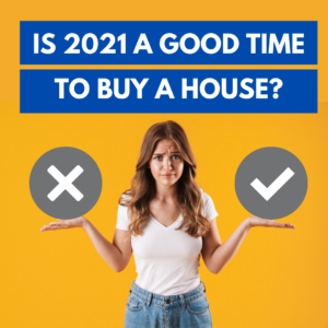 Is 2021 a good time to buy a house?